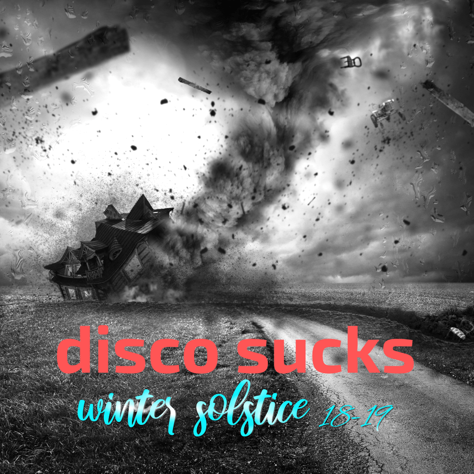Disco Sucks – Winter Solstice 18-19